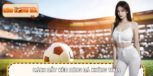 Cách Bắt Kèo Bóng Đá Không Thua Từ Góc Nhìn Chuyên Gia