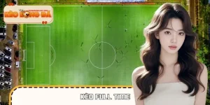 Giải Mã Kèo Full Time | Đọc Đúng Khái Niệm Tránh Chọn Sai