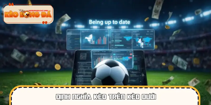 Khái quát về kèo trên và kèo dưới trong cá cược bóng đá