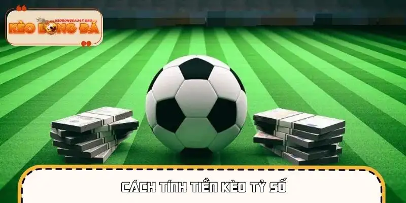 Mức trả thưởng phụ thuộc vào tỷ số cụ thể được chọn