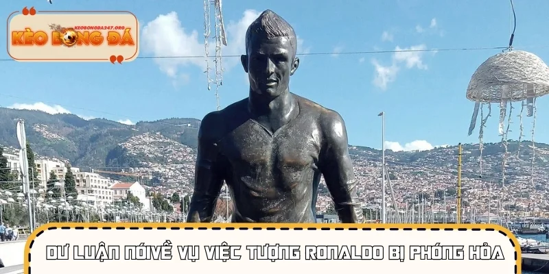 Dư luận nói gì về vụ việc tượng Ronaldo bị phóng hỏa?
